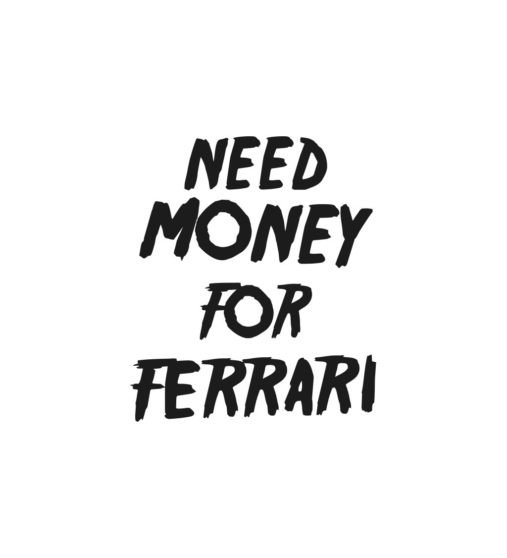 Vasalható felirat - Pénzre van szükségem egy Ferrarihoz